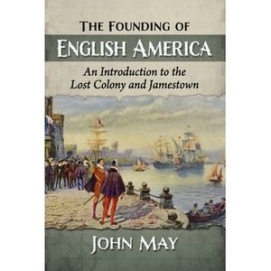 The Founding of English America: An Introduction to the Lost Colony and Jamestow
